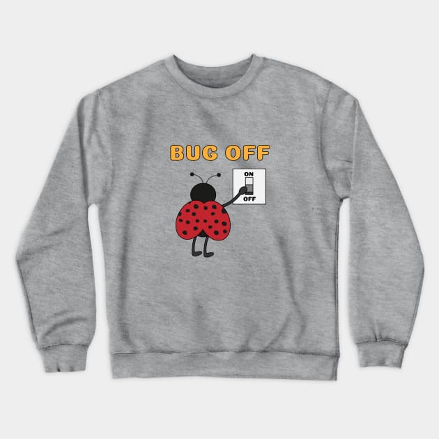 Bug Off Crewneck Sweatshirt by chyneyee